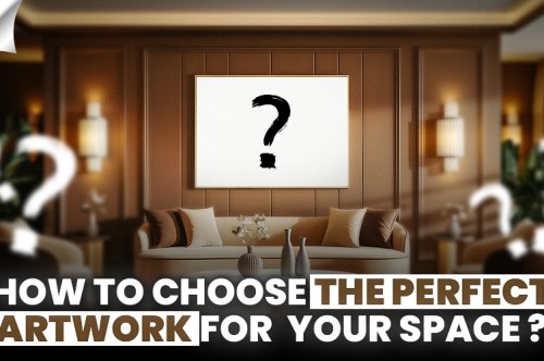 How to Choose the Perfect Artwork for Your Space